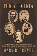 For Virginia: John Wilkes Booth, Thomas J. Jackson, Robert E. Lee, Edmund Ruffin, James Ewell Brown Stuart and the Civil War