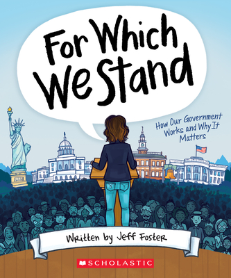 For Which We Stand: How Our Government Works and Why It Matters - Foster, Jeff, and King, Yolanda Renee (Foreword by)