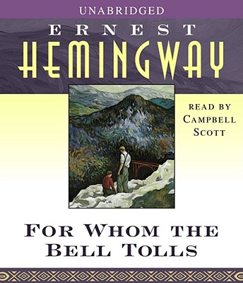 For Whom the Bell Tolls - Hemingway, Ernest, and Scott, Campbell (Read by)