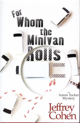 For Whom the Minivan Rolls: An Aaron Tucker Mystery - Cohen, Jeffrey