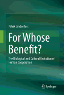 For Whose Benefit?: The Biological and Cultural Evolution of Human Cooperation