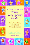For You, Just Because You're Very Special to Me: Thoughts to Share with a Wonderful Person