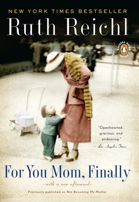 For You, Mom. Finally.: Previously published as Not Becoming My Mother - Reichl, Ruth