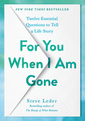 For You When I Am Gone: Twelve Essential Questions to Tell a Life Story - Leder, Steve