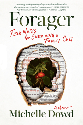 Forager: Field Notes for Surviving a Family Cult: A Memoir - Dowd, Michelle