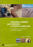 Foragers, Farmers and Fishers in a Coastal Landscape: An Intercultural Archaelogical Survey of the Shannon Estuary, 1992-7: Foragers, Farmers and Fishers in a Coastal Landscapevolume 5