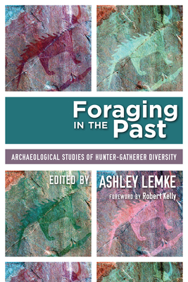 Foraging in the Past: Archaeological Studies of Hunter-Gatherer Diversity - Lemke