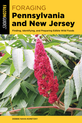 Foraging Pennsylvania and New Jersey: Finding, Identifying, and Preparing Edible Wild Foods - Naha-Koretzky, Debbie