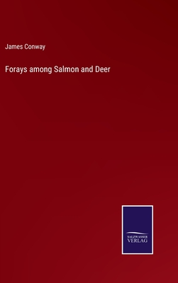 Forays among Salmon and Deer - Conway, James