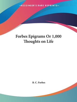 Forbes Epigrams Or 1,000 Thoughts on Life - Forbes, B C