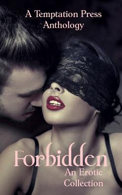 Forbidden: An Erotic Collection - Anthology, Temptation Press, and Allende, Amelia (Contributions by), and Durden, Gina (Contributions by)