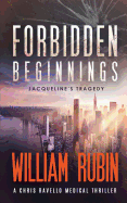 Forbidden Beginnings: Jacqueline's Tragedy: A Chris Ravello Medical Thriller (Book 1)