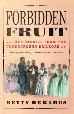 Forbidden Fruit: Love Stories from the Underground Railroad - DeRamus, Betty