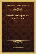 Forbidden Gospels and Epistles, V3