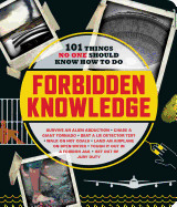 Forbidden Knowledge: 101 Things No One Should Know How to Do
