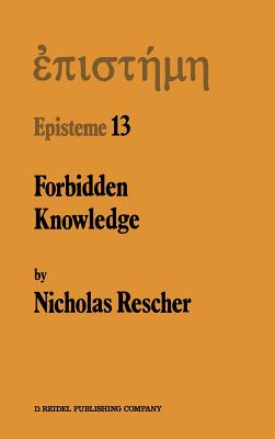 Forbidden Knowledge: And Other Essays on the Philosophy of Cognition - Rescher, N