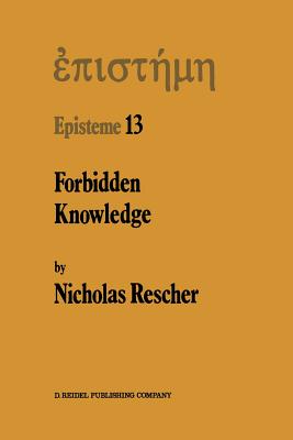 Forbidden Knowledge: And Other Essays on the Philosophy of Cognition - Rescher, N
