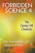 Forbidden Science 4: The Spring Hill Chronicles, the Journals of Jacques Vallee 1990-1999