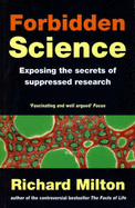 Forbidden Science: Exposing the Secrets of Suppressed Research - Milton, Richard