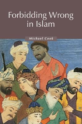 Forbidding Wrong in Islam: An Introduction - Cook, Michael