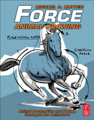 Force: Animal Drawing: Animal Locomotion and Design Concepts for Animators - Mattesi, Michael D
