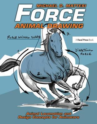 Force: Animal Drawing: Animal locomotion and design concepts for animators - Mattesi, Mike