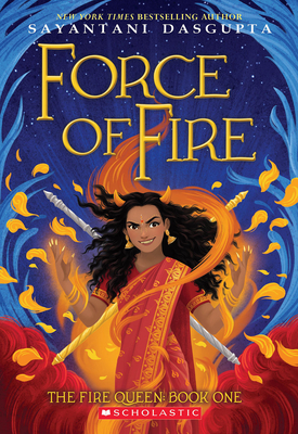 Force of Fire (the Fire Queen #1) - DasGupta, Sayantani