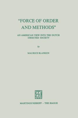 "Force of Order and Methods ..." an American View Into the Dutch Directed Society - Blanken, M