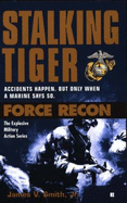 Force Recon #6: Stalking Tiger - Smith, James V, Jr., and Harriman, John