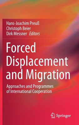 Forced Displacement and Migration: Approaches and Programmes of International Cooperation - Preu, Hans-Joachim (Editor), and Beier, Christoph (Editor), and Messner, Dirk (Editor)