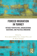 Forced Migration in Turkey: Refugee Perspectives, Organizational Assistance, and Political Embedding