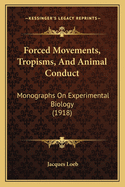 Forced Movements, Tropisms, and Animal Conduct: Monographs on Experimental Biology (1918)