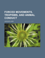Forced Movements, Tropisms, and Animal Conduct