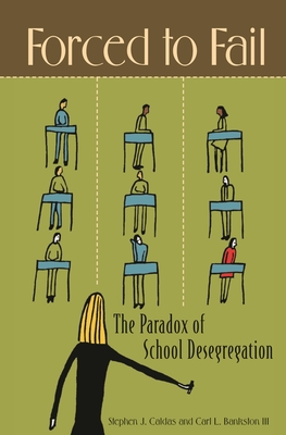 Forced to Fail: The Paradox of School Desegregation - Caldas, Stephen J, and Bankston, Carl L, III