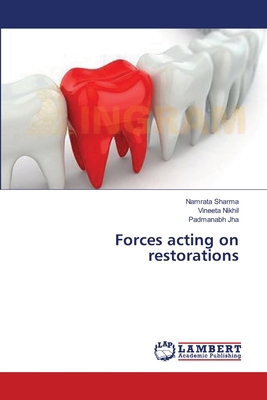 Forces acting on restorations - Sharma, Namrata, and Nikhil, Vineeta, and Jha, Padmanabh