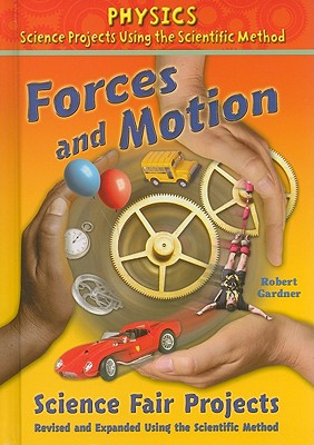 Forces and Motion Science Fair Projects, Using the Scientific Method - Gardner, Robert