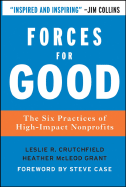 Forces for Good: The Six Practices of High-Impact Nonprofits - Crutchfield, Leslie R, and McLeod Grant, Heather, and Case, Steve (Foreword by)
