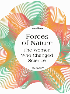 Forces of Nature: The Women who Changed Science - Reser, Anna, and McNeill, Leila