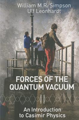 Forces of the Quantum Vacuum: An Introduction to Casimir Physics - Leonhardt, Ulf (Editor), and Simpson, William M R (Editor)