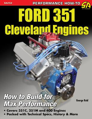Ford 351 Cleveland Engines: How to Build for Max Performance - Reid, George
