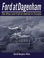 Ford at Dagenham: The Rise and Fall of Detroit - Burgess-Wise, David