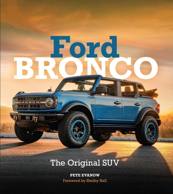 Ford Bronco: The Original Suv - Evanow, Pete, and Hall, Shelby (Foreword by)
