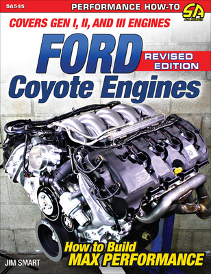 Ford Coyote Engines - REV Ed.: Covers Gen I, II and III Engines - Smart, Jim