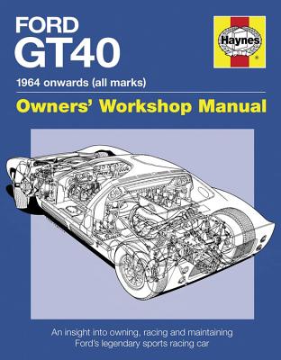 Ford GT40 Owners' Workshop Manual: An insight into owning, racing and maintaining Ford's legendary sports racing car - Bruce, Gordon