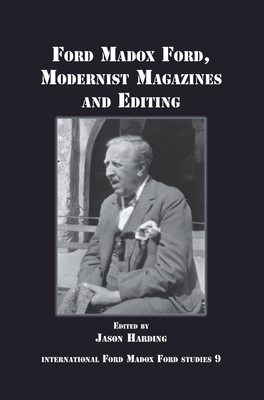 Ford Madox Ford, Modernist Magazines and Editing - Harding, Jason (Volume editor)