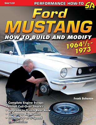 Ford Mustang 1964 1/2 - 1973: How to Build & Modify - Bohanan, Frank