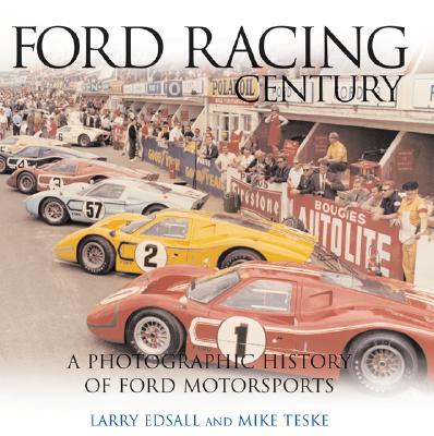 Ford Racing Century: A Photographic History of Ford Motorsports - Edsall, Larry, and Teske, Mike