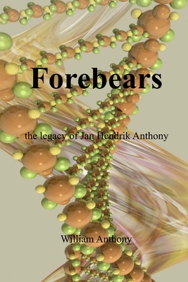 Forebears: the legacy of Jan Hendrik Anthony - Ware, Soft (Editor), and Anthony, William