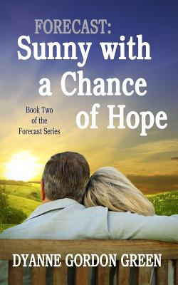 Forecast: Sunny with a Chance of Hope: Book Two of the Forecast Series - Gordon Green, Dyanne