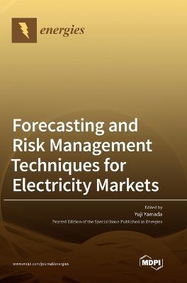 Forecasting and Risk Management Techniques for Electricity Markets - Yamada, Yuji (Editor)